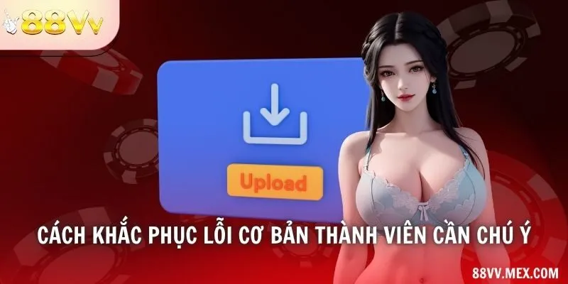 Cách khắc phục lỗi cơ bản thành viên cần chú ý