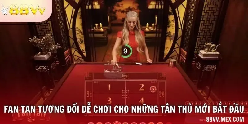 Fan tan tương đối dễ chơi cho những tân thủ mới bắt đầu