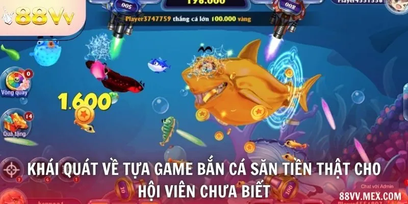 Khái quát về tựa game bắn cá săn tiền thật cho hội viên chưa biết