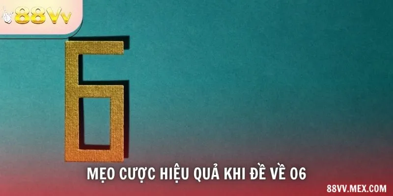 Mẹo cược hiệu quả khi đề về 06