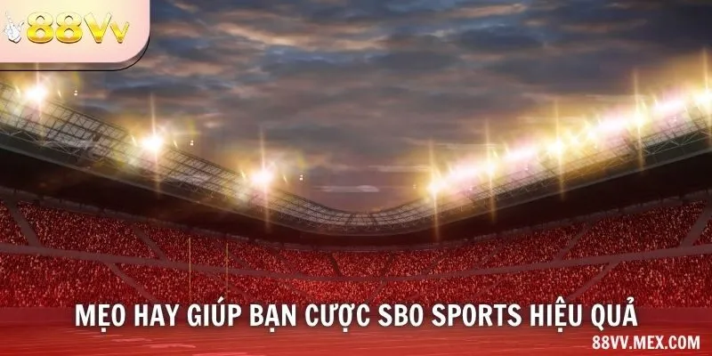Mẹo hay giúp bạn cược SBO Sports hiệu quả