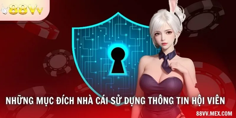 Những mục đích nhà cái sử dụng thông tin hội viên