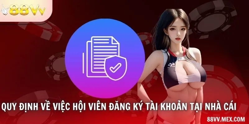 Quy định về việc hội viên đăng ký tài khoản tại nhà cái