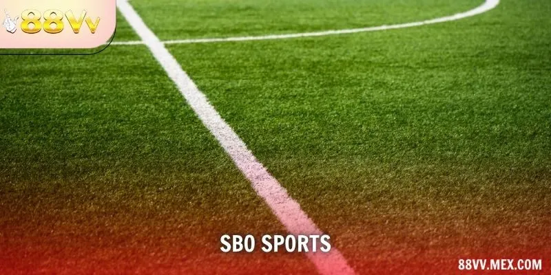 SBO Sports – Đẳng Cấp Sảnh Thể Thao Độc Quyền Tại 88VV